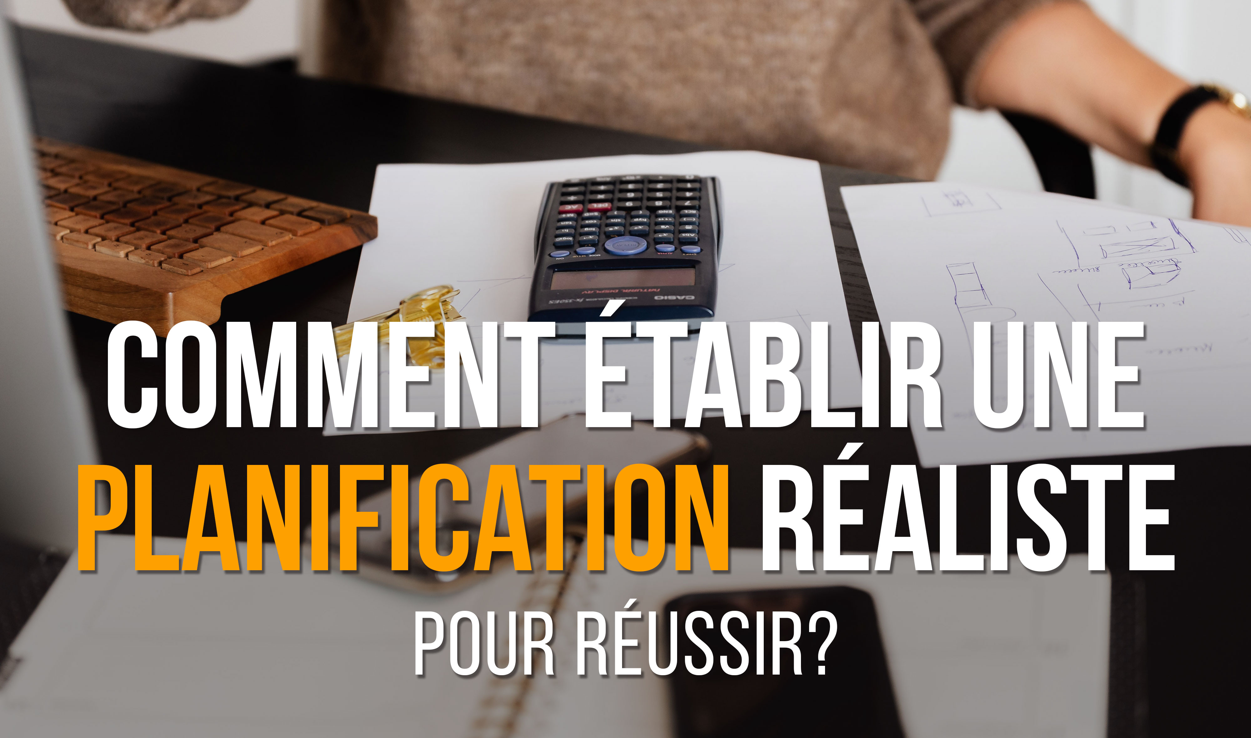 Comment établir une planification réaliste